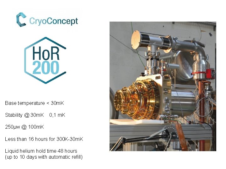 Base temperature < 30 m. K Stability @ 30 m. K 0, 1 m.