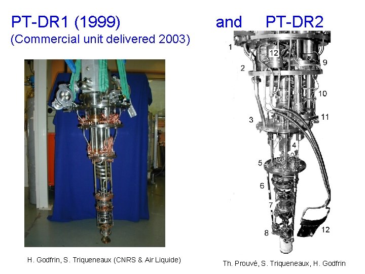 PT-DR 1 (1999) and PT-DR 2 (Commercial unit delivered 2003) H. Godfrin, S. Triqueneaux