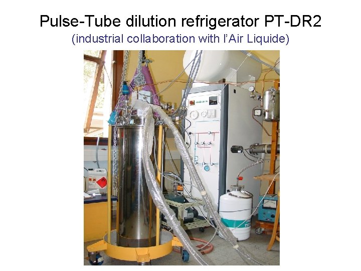 Pulse-Tube dilution refrigerator PT-DR 2 (industrial collaboration with l’Air Liquide) 
