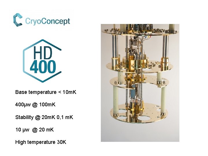 Base temperature < 10 m. K 400µw @ 100 m. K Stability @ 20