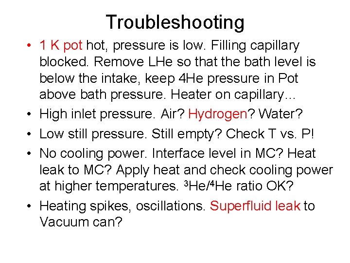 Troubleshooting • 1 K pot hot, pressure is low. Filling capillary blocked. Remove LHe