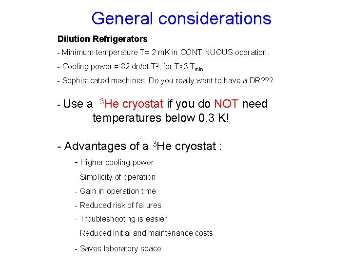 General considerations Dilution Refrigerators - Minimum temperature T= 2 m. K in CONTINUOUS operation.