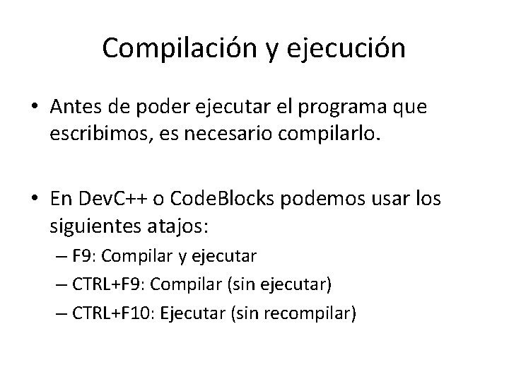 Compilación y ejecución • Antes de poder ejecutar el programa que escribimos, es necesario