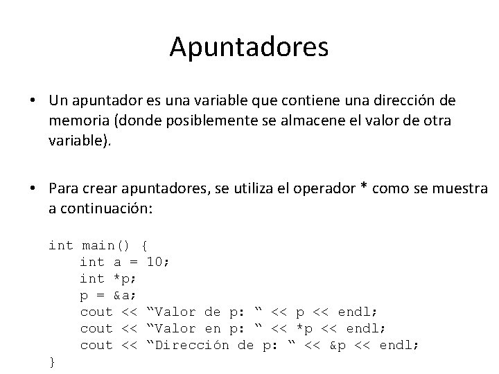 Apuntadores • Un apuntador es una variable que contiene una dirección de memoria (donde