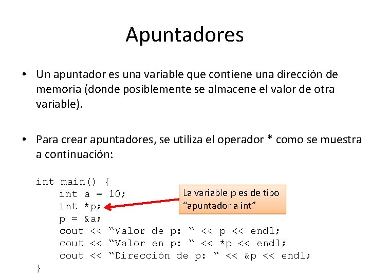 Apuntadores • Un apuntador es una variable que contiene una dirección de memoria (donde