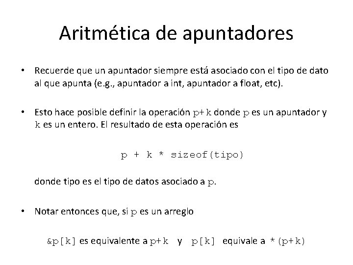 Aritmética de apuntadores • Recuerde que un apuntador siempre está asociado con el tipo