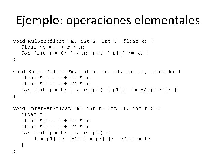 Ejemplo: operaciones elementales void Mul. Ren(float *m, int n, int r, float k) {