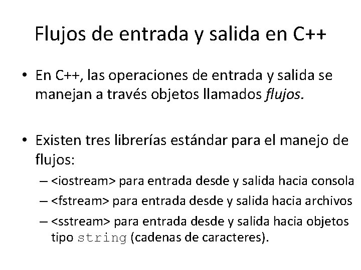 Flujos de entrada y salida en C++ • En C++, las operaciones de entrada