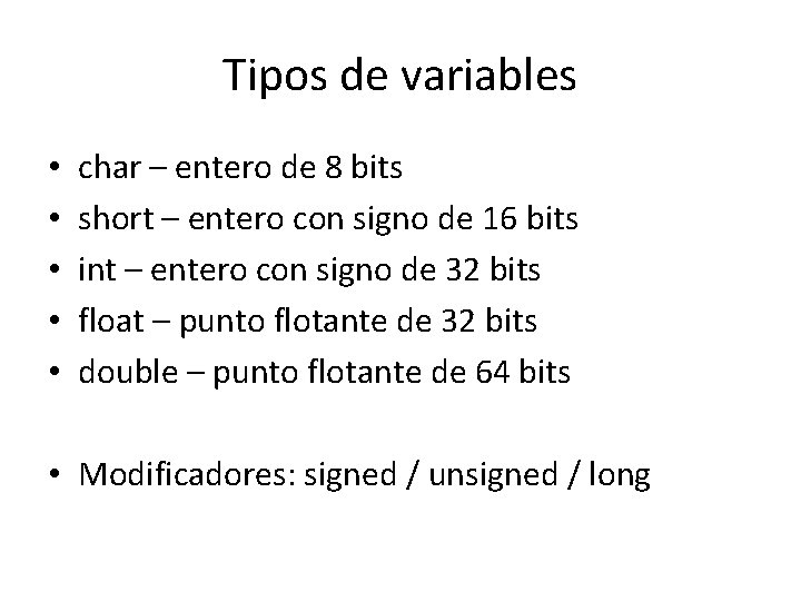 Tipos de variables • • • char – entero de 8 bits short –