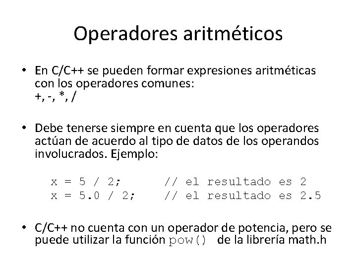 Operadores aritméticos • En C/C++ se pueden formar expresiones aritméticas con los operadores comunes: