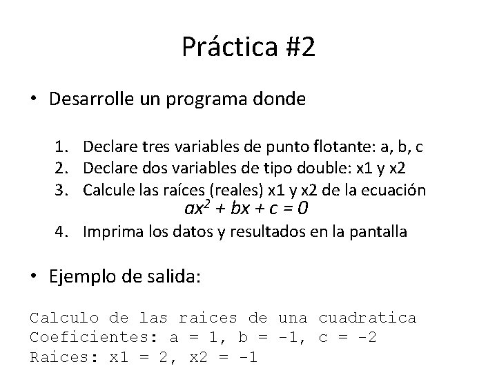 Práctica #2 • Desarrolle un programa donde 1. Declare tres variables de punto flotante: