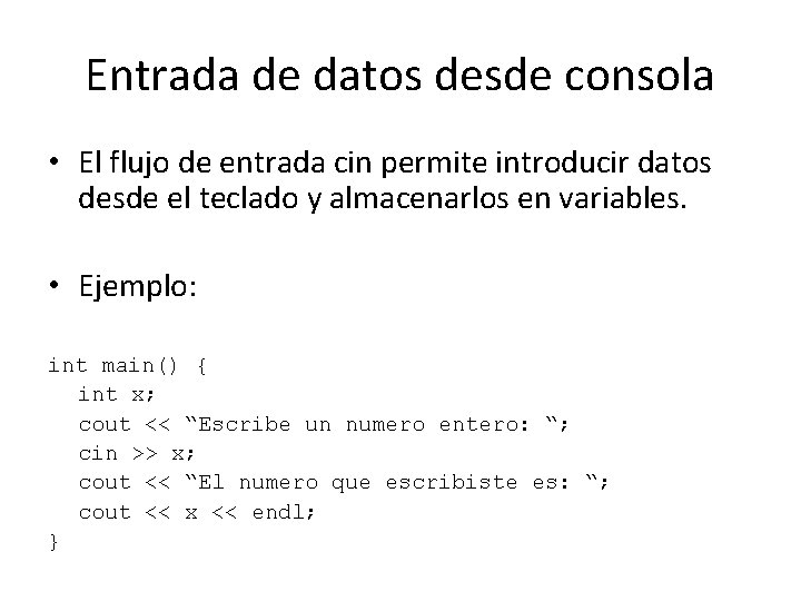 Entrada de datos desde consola • El flujo de entrada cin permite introducir datos