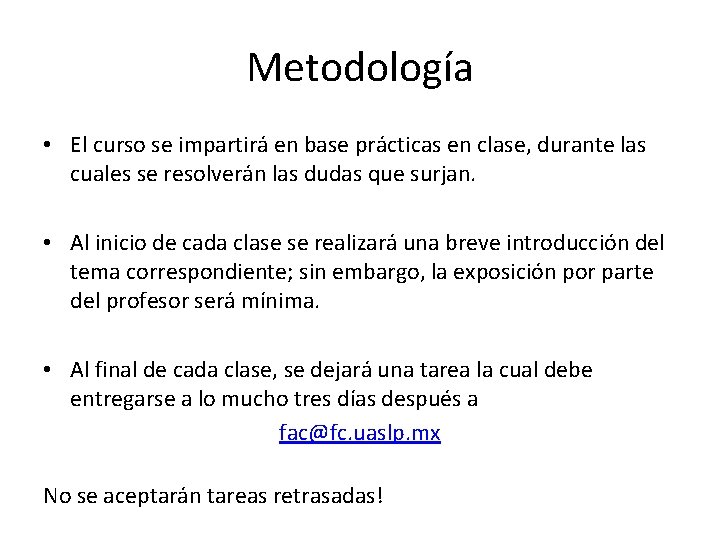 Metodología • El curso se impartirá en base prácticas en clase, durante las cuales