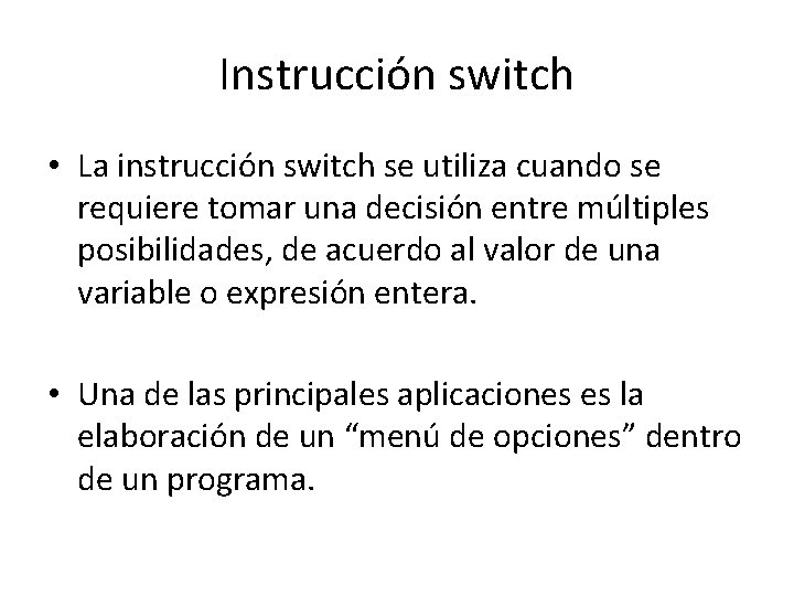 Instrucción switch • La instrucción switch se utiliza cuando se requiere tomar una decisión