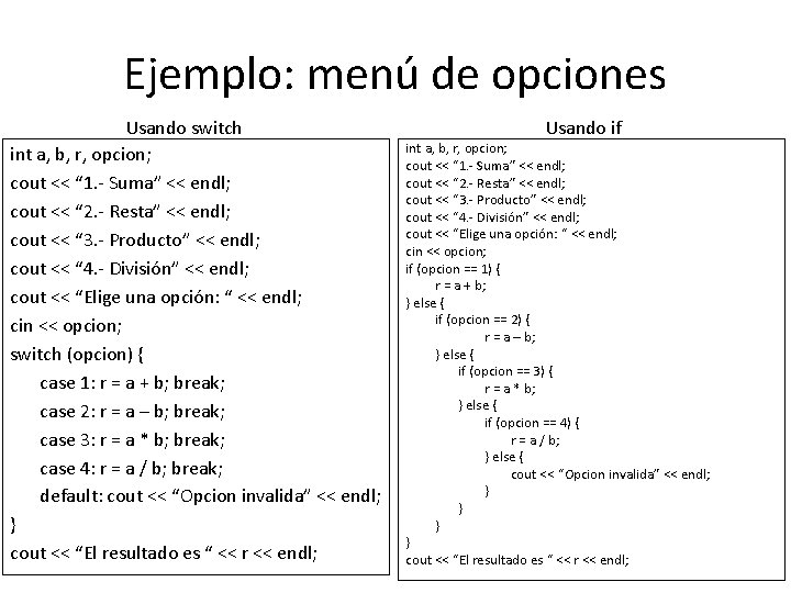 Ejemplo: menú de opciones Usando switch int a, b, r, opcion; cout << “