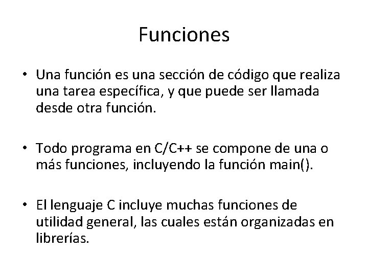 Funciones • Una función es una sección de código que realiza una tarea específica,