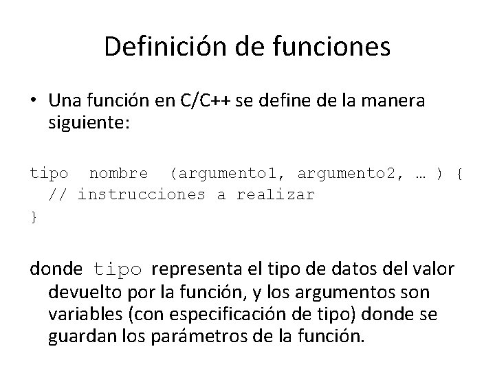 Definición de funciones • Una función en C/C++ se define de la manera siguiente: