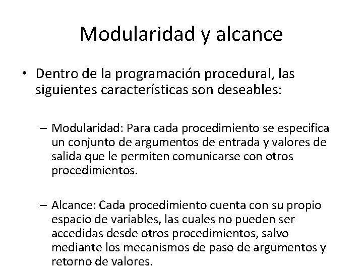Modularidad y alcance • Dentro de la programación procedural, las siguientes características son deseables: