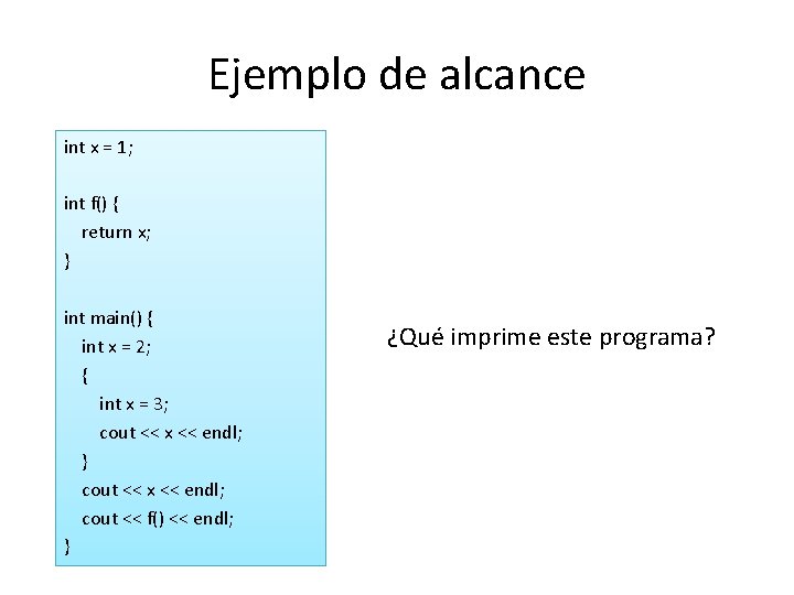 Ejemplo de alcance int x = 1; int f() { return x; } int