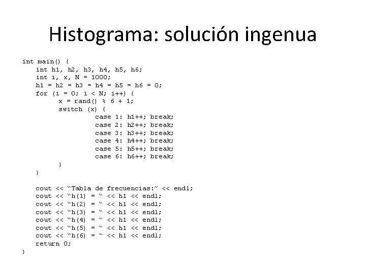 Histograma: solución ingenua int main() { int h 1, h 2, h 3, h