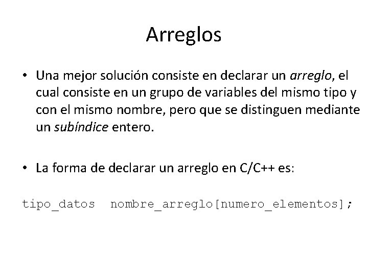 Arreglos • Una mejor solución consiste en declarar un arreglo, el cual consiste en