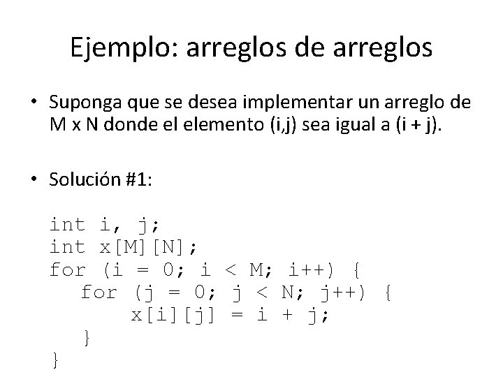 Ejemplo: arreglos de arreglos • Suponga que se desea implementar un arreglo de M