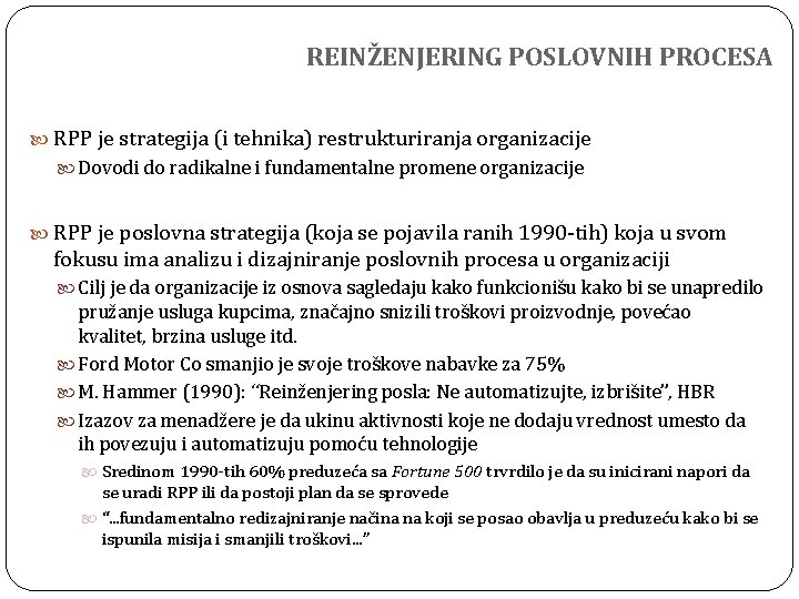 REINŽENJERING POSLOVNIH PROCESA RPP je strategija (i tehnika) restrukturiranja organizacije Dovodi do radikalne i