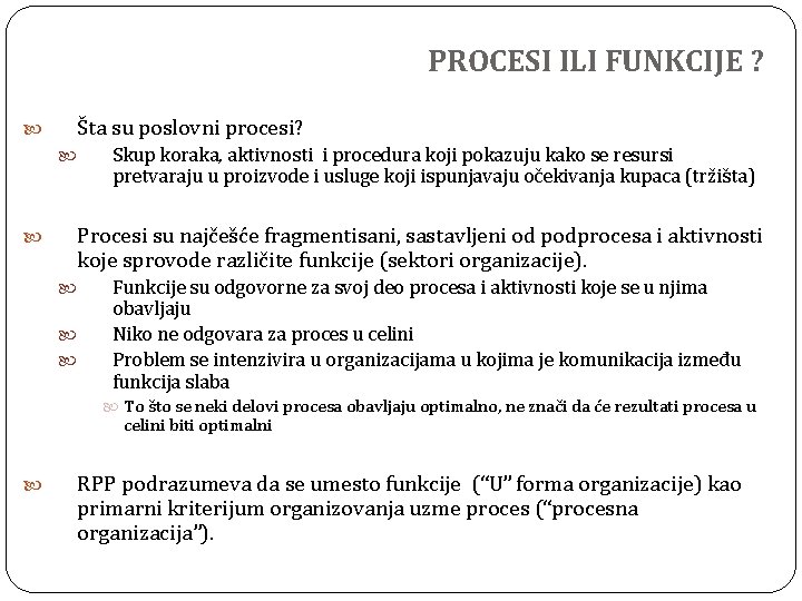 PROCESI ILI FUNKCIJE ? Šta su poslovni procesi? Skup koraka, aktivnosti i procedura koji