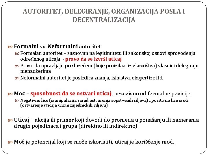 AUTORITET, DELEGIRANJE, ORGANIZACIJA POSLA I DECENTRALIZACIJA Formalni vs. Neformalni autoritet Formalan autoritet – zasnovan