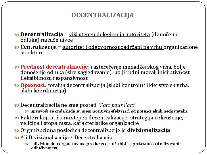 DECENTRALIZACIJA Decentralizacija = viši stepen delegiranja autoriteta (donošenje odluka) na niže nivoe Centralizacija =