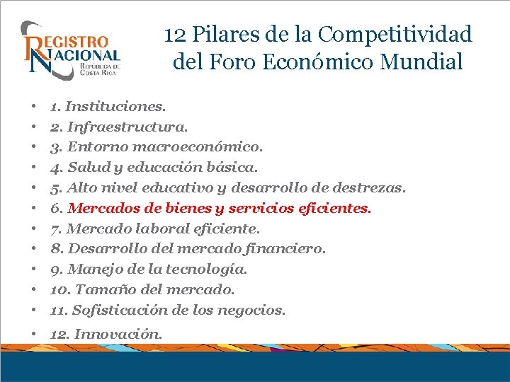 12 Pilares de la Competitividad del Foro Económico Mundial • • • 1. Instituciones.