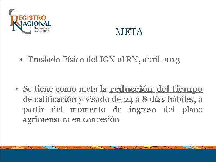 META • Traslado Físico del IGN al RN, abril 2013 • Se tiene como