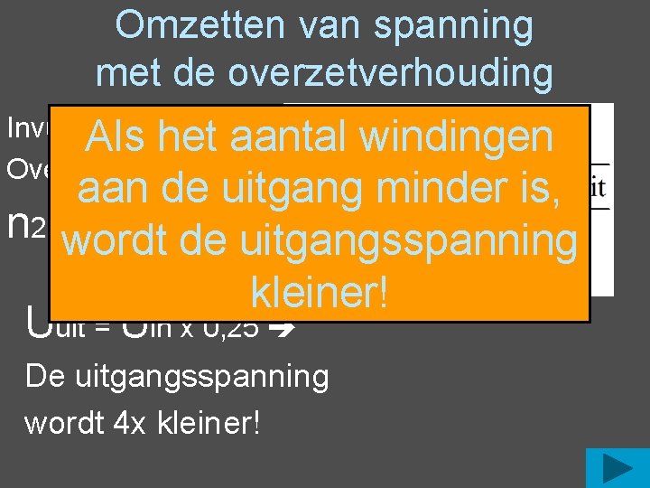 Omzetten van spanning met de overzetverhouding Invullen Als het aantal Overzetverhouding windingen aan de