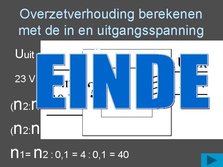 Overzetverhouding berekenen met de in en uitgangsspanning Uuit = Uin x (n 2: n