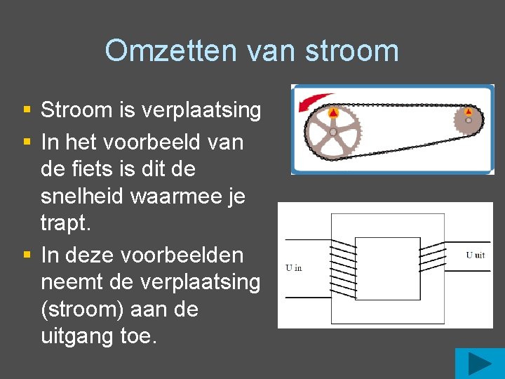 Omzetten van stroom § Stroom is verplaatsing § In het voorbeeld van de fiets