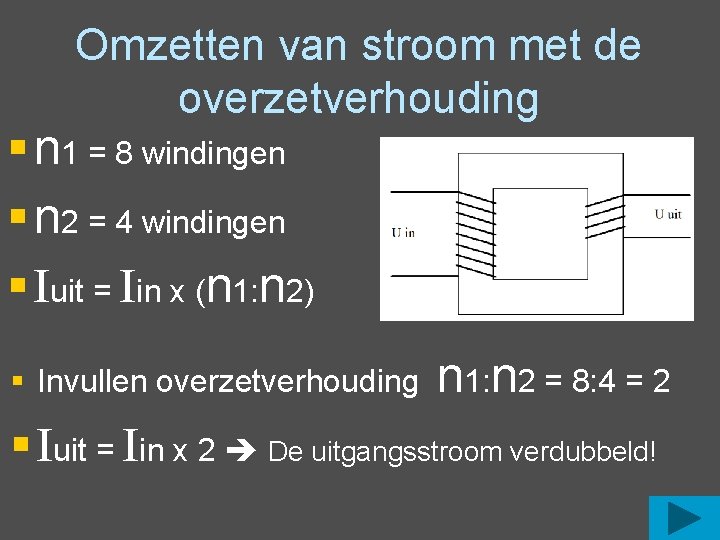 Omzetten van stroom met de overzetverhouding § n 1 = 8 windingen § n