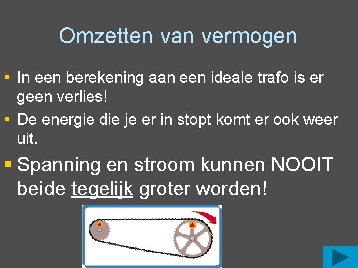 Omzetten van vermogen § In een berekening aan een ideale trafo is er geen