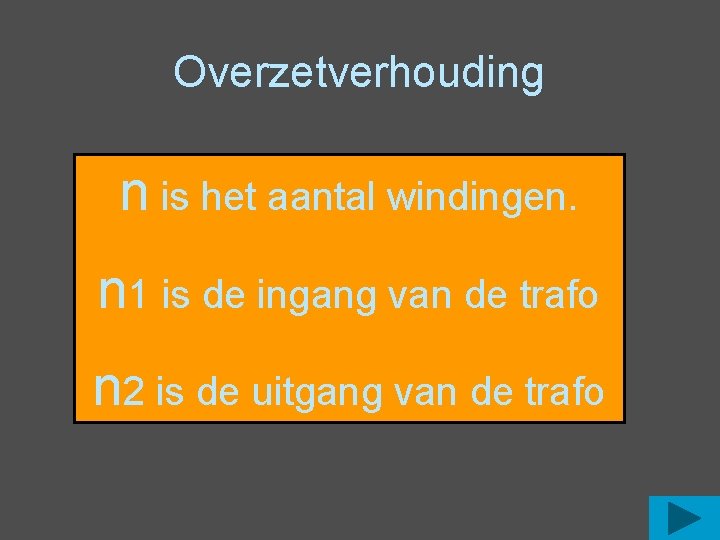 Overzetverhouding n is het aantal windingen. n 1 is de ingang van de trafo