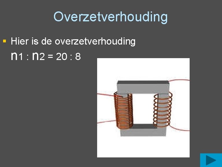 Overzetverhouding § Hier is de overzetverhouding n 1 : n 2 = 20 :