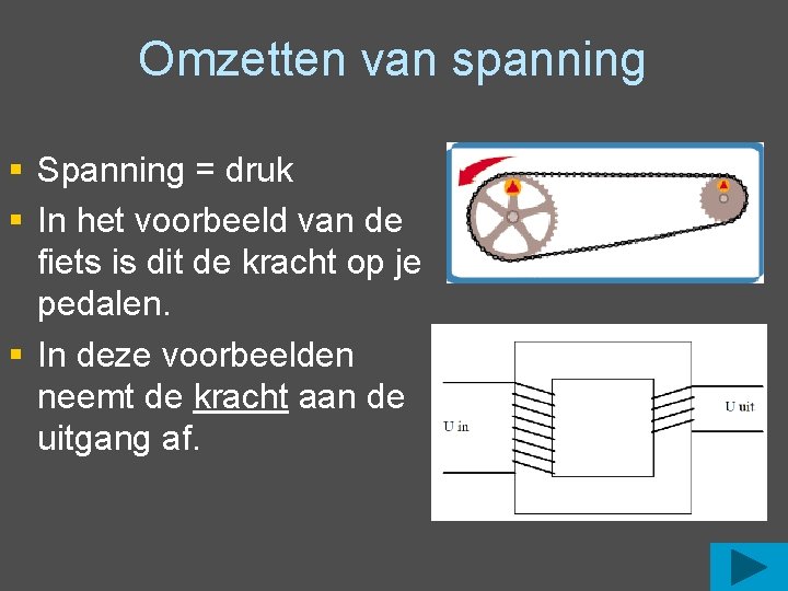 Omzetten van spanning § Spanning = druk § In het voorbeeld van de fiets