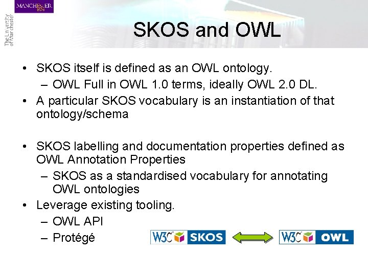 SKOS and OWL • SKOS itself is defined as an OWL ontology. – OWL