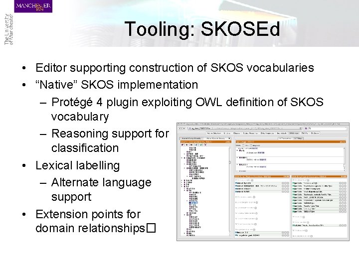 Tooling: SKOSEd • Editor supporting construction of SKOS vocabularies • “Native” SKOS implementation –