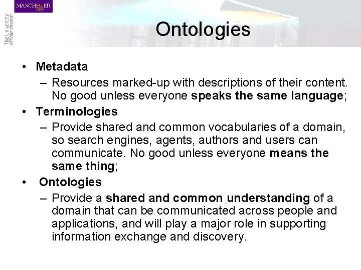 Ontologies • Metadata – Resources marked-up with descriptions of their content. No good unless