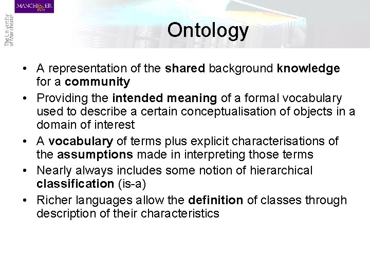 Ontology • A representation of the shared background knowledge for a community • Providing