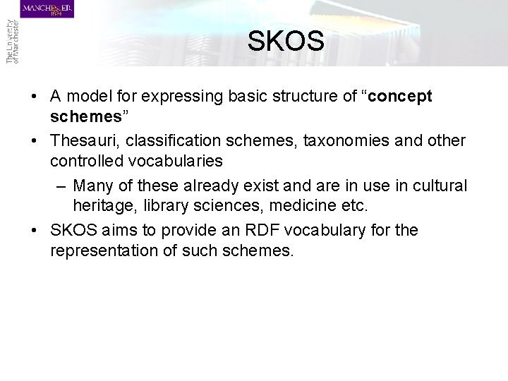 SKOS • A model for expressing basic structure of “concept schemes” • Thesauri, classification