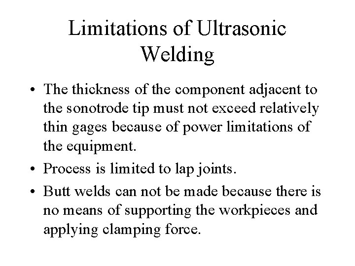 Limitations of Ultrasonic Welding • The thickness of the component adjacent to the sonotrode
