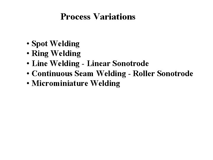 Process Variations • Spot Welding • Ring Welding • Line Welding - Linear Sonotrode