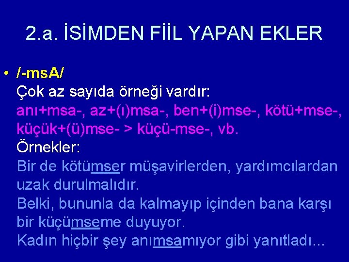 2. a. İSİMDEN FİİL YAPAN EKLER • /-ms. A/ Çok az sayıda örneği vardır: