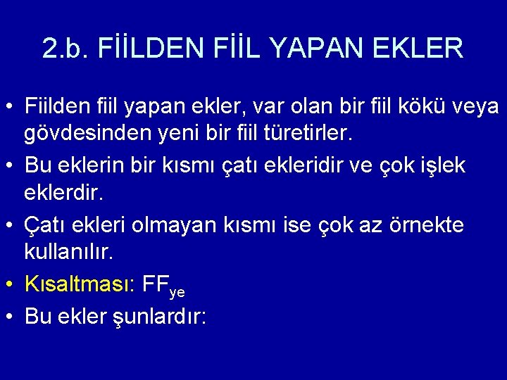 2. b. FİİLDEN FİİL YAPAN EKLER • Fiilden fiil yapan ekler, var olan bir