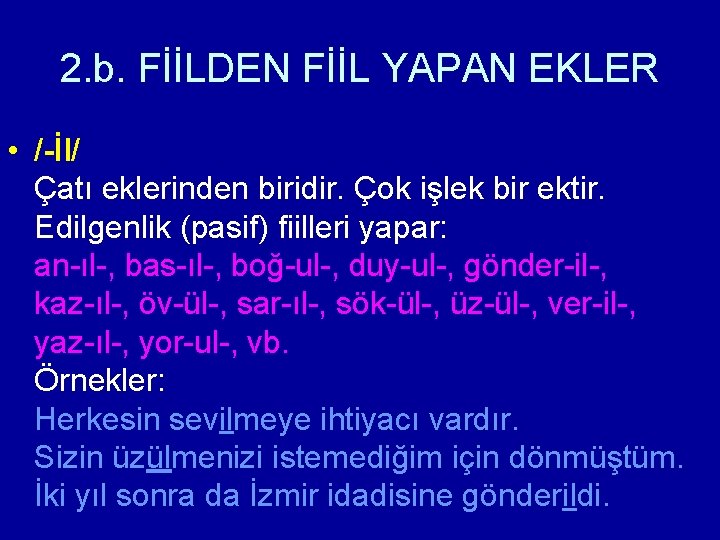 2. b. FİİLDEN FİİL YAPAN EKLER • /-İl/ Çatı eklerinden biridir. Çok işlek bir